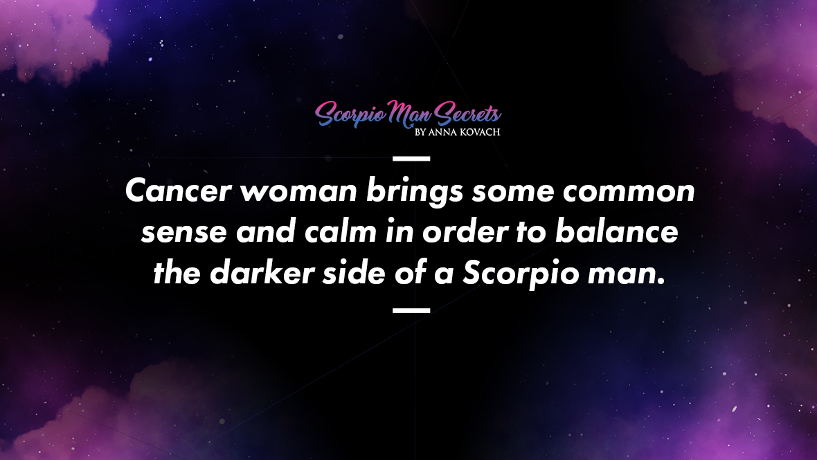 Cancer brings some common sense and calm in order to balance the darker side of a Scorpio man - Scorpio Man and Cancer Woman